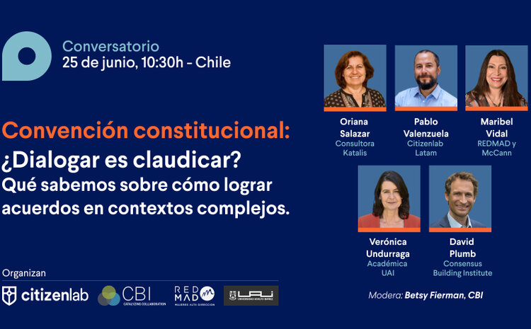 Convención Constitucional: ¿Dialogar es Claudicar? Qué sabemos sobre cómo lograr acuerdos en contextos complejos